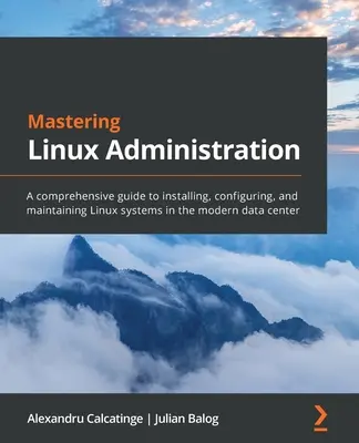 Mastering Linux Administration: Kompleksowy przewodnik po instalowaniu, konfigurowaniu i utrzymywaniu systemów Linux w nowoczesnym centrum danych - Mastering Linux Administration: A comprehensive guide to installing, configuring, and maintaining Linux systems in the modern data center