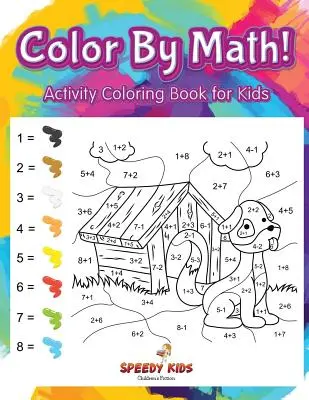 Koloruj według matematyki! Kolorowanka z ćwiczeniami dla dzieci - Color By Math! Activity Coloring Book for Kids