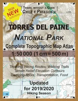 Zaktualizowany Atlas Map Topograficznych Parku Narodowego Torres del Paine 1: 50000 (1cm = 500m): Podróżuj bez przewodnika po Chile Patagonia. Trekking, Hiki - Updated Torres del Paine National Park Complete Topographic Map Atlas 1: 50000 (1cm = 500m): Travel without a Guide in Chile Patagonia. Trekking, Hiki