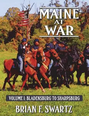 Maine na wojnie, tom I: Od Bladensburga do Sharpsburga - Maine at War Volume I: Bladensburg to Sharpsburg