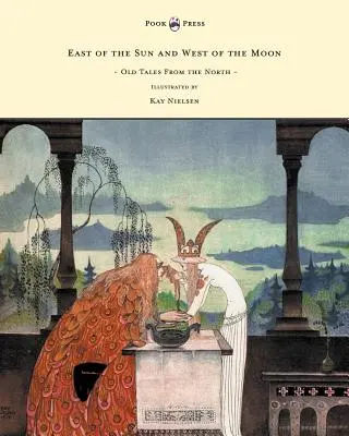 Na wschód od słońca i na zachód od księżyca - Stare baśnie z północy - ilustracje Kay Nielsen - East of the Sun and West of the Moon - Old Tales from the North - Illustrated by Kay Nielsen