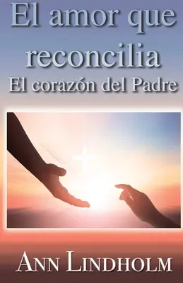 El Amor que reconcilia: El corazn del Padre