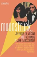 Moonstruck, Joe Versus the Volcano i Five Corners: Scenariusze - Moonstruck, Joe Versus the Volcano, and Five Corners: Screenplays