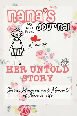 Dziennik Nany - Jej nieopowiedziana historia: Historie, wspomnienia i chwile z życia babci: Dziennik wspomnień z przewodnikiem - Nana's Journal - Her Untold Story: Stories, Memories and Moments of Nana's Life: A Guided Memory Journal