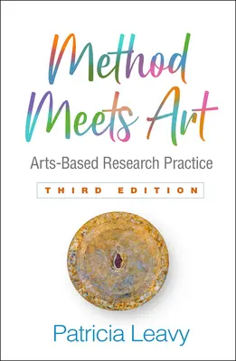 Metoda spotyka się ze sztuką, wydanie trzecie: Praktyka badawcza oparta na sztuce - Method Meets Art, Third Edition: Arts-Based Research Practice