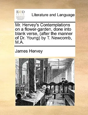 Pan Hervey's Contemplations on a Flower-Garden, Done Into Blank Verse, (After the Manner of Dr. Young by T. Newcomb, M.A.) - Mr. Hervey's Contemplations on a Flower-Garden, Done Into Blank Verse, (After the Manner of Dr. Young by T. Newcomb, M.A.