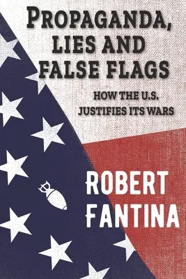 Propaganda, kłamstwa i fałszywe flagi: Jak Stany Zjednoczone usprawiedliwiają swoje wojny - Propaganda, Lies and False Flags: How the U.S. Justifies Its Wars