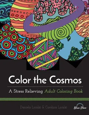 Pokoloruj kosmos: Odstresowująca kolorowanka dla dorosłych - Color the Cosmos: A Stress Relieving Adult Coloring Book