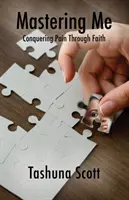Opanuj mnie: przezwyciężanie bólu poprzez wiarę - Mastering Me: Conquering Pain Through Faith