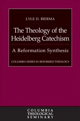 Teologia Katechizmu Heidelberskiego: Synteza reformacji - The Theology of the Heidelberg Catechism: A Reformation Synthesis