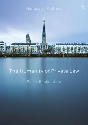 Ludzkość prawa prywatnego: Część I: Wyjaśnienie - The Humanity of Private Law: Part I: Explanation