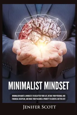 Minimalistyczny sposób myślenia: Minimalism Habits & Mindsets to Declutter Your Life, Retake Your Personal and Financial Discipline, and Make Your Pass - Minimalist Mindset: Minimalism Habits & Mindsets to Declutter Your Life, Retake Your Personal and Financial Discipline, and Make Your Pass