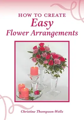 Jak tworzyć łatwe kompozycje kwiatowe - How To Create Easy Flower Arrangements