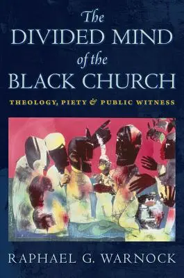 Podzielony umysł Czarnego Kościoła: Teologia, pobożność i publiczne świadectwo - The Divided Mind of the Black Church: Theology, Piety, and Public Witness