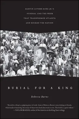 Pochówek dla króla: Pogrzeb Martina Luthera Kinga Jr. i tydzień, który zmienił Atlantę i wstrząsnął narodem - Burial for a King: Martin Luther King Jr.'s Funeral and the Week That Transformed Atlanta and Rocked the Nation