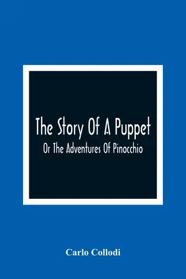 The Story Of A Puppet: Or The Adventures Of Pinocchio