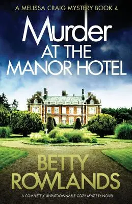 Morderstwo w hotelu Manor: Całkowicie nie do odrzucenia przytulna tajemnicza powieść - Murder at the Manor Hotel: A completely unputdownable cozy mystery novel