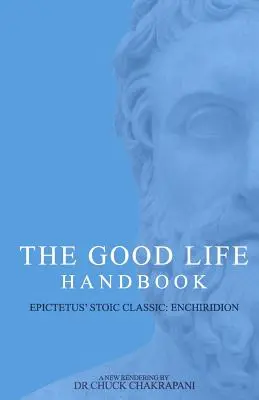 Podręcznik dobrego życia: : Stoicki klasyk Epikteta - Enchiridion - The Good Life Handbook: : Epictetus' Stoic Classic Enchiridion