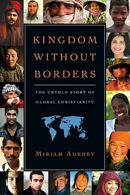 Królestwo bez granic: Nieopowiedziana historia globalnego chrześcijaństwa - Kingdom Without Borders: The Untold Story of Global Christianity