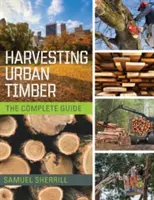 Pozyskiwanie miejskiego drewna: Przewodnik po lepszym wykorzystaniu miejskich drzew (Woodworker's Library) - Harvesting Urban Timber: A Guide to Making Better Use of Urban Trees (Woodworker's Library)