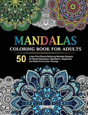 Mandalas Coloring Book for Adults: 50 dużych wzorów mandali łagodzących stres dla dorosłych, relaksacja, medytacja, szczęście i ulga oraz kolorystyka artystyczna