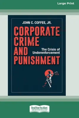 Przestępstwa i kary korporacyjne: Kryzys niedostatecznego egzekwowania prawa (16pt Large Print Edition) - Corporate Crime and Punishment: The Crisis of Underenforcement (16pt Large Print Edition)