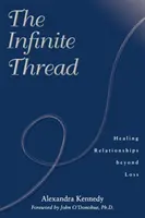 Nieskończona nić: Uzdrawianie relacji po stracie - The Infinite Thread: Healing Relationships Beyond Loss