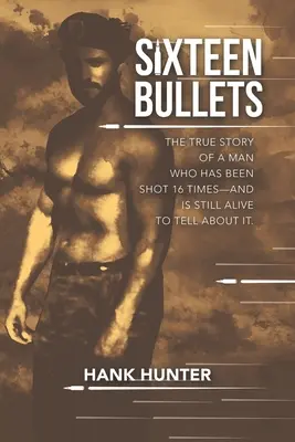 Szesnaście kul: Prawdziwa historia człowieka, który został postrzelony 16 razy i wciąż żyje, aby o tym opowiedzieć. - Sixteen Bullets: The True Story of a Man Who Has Been Shot 16 Times-and Is Still Alive to Tell About It.