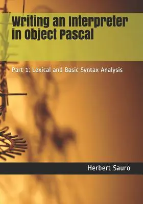 Pisanie interpretera w Object Pascalu: Część 1: Analiza leksykalna i podstawowa składnia - Writing an Interpreter in Object Pascal: Part 1: Lexical and Basic Syntax Analysis