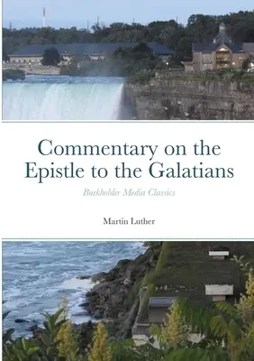 Komentarz do Listu do Galacjan: Burkholder Media Classics - Commentary on the Epistle to the Galatians: Burkholder Media Classics