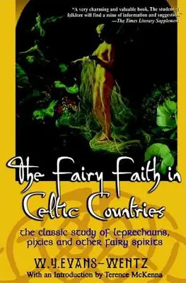 Wiara wróżek w krajach celtyckich: Klasyczne studium o trędowatych, wróżkach i innych duchach wróżek - The Fairy Faith in Celtic Countries: The Classic Study of Leprechauns, Pixies, and Other Fairy Spirits