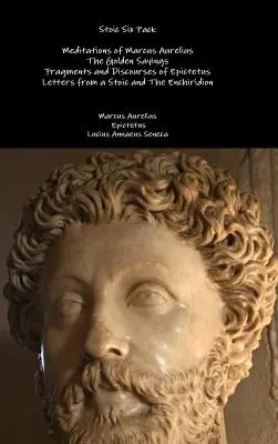 Stoicki sześciopak: Rozmyślania Marka Aureliusza Złote sentencje Fragmenty i dyskursy Epikteta Listy stoika i The E - Stoic Six Pack: Meditations of Marcus Aurelius The Golden Sayings Fragments and Discourses of Epictetus Letters from a Stoic and The E