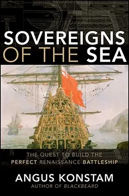 Władcy morza: Dążenie do zbudowania idealnego renesansowego pancernika - Sovereigns of the Sea: The Quest to Build the Perfect Renaissance Battleship