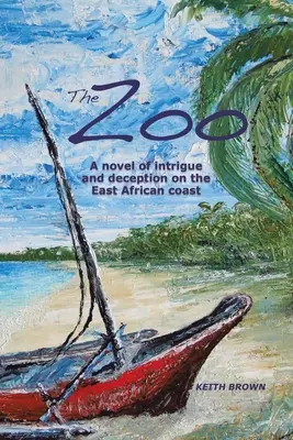 Zoo: Powieść o intrygach i oszustwach na wschodnioafrykańskim wybrzeżu - The Zoo: A novel of intrigue and deception on the East-African coast