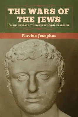 Wojny żydowskie, czyli historia zniszczenia Jerozolimy - The Wars of the Jews; Or, The History of the Destruction of Jerusalem