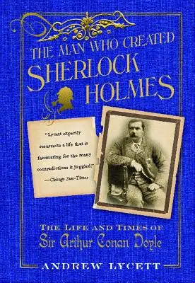 Człowiek, który stworzył Sherlocka Holmesa: Życie i czasy Sir Arthura Conana Doyle'a - Man Who Created Sherlock Holmes: The Life and Times of Sir Arthur Conan Doyle