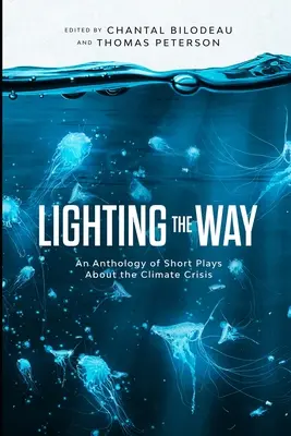 Oświetlając drogę: Antologia krótkich sztuk o kryzysie klimatycznym - Lighting the Way: An Anthology of Short Plays About the Climate Crisis