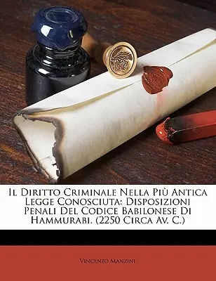 Il Diritto Criminale Nella Pi Antica Legge Conosciuta: Disposizioni Penali Del Codice Babilonese Di Hammurabi. (2250 Circa Av. C.)