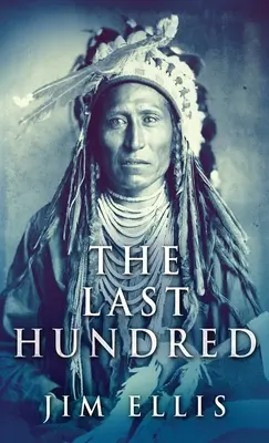 Ostatnia setka: Powieść o wojnach Apaczów - The Last Hundred: A Novel Of The Apache Wars