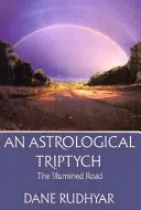 Astrologiczny Tryptyk: Dary Ducha, oświecona droga, droga przez życie - Astrological Tryptich: Gifts of the Spirit, the Illumined Road, the Way Through