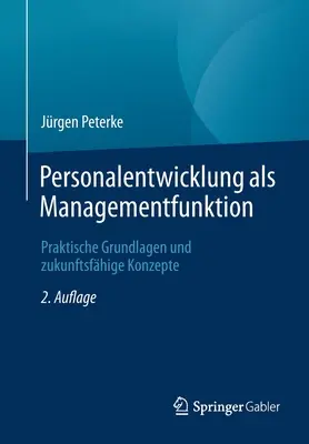 Personalentwicklung ALS Managementfunktion: Praktyczne podstawy i praktyczne rozwiązania - Personalentwicklung ALS Managementfunktion: Praktische Grundlagen Und Zukunftsfhige Konzepte