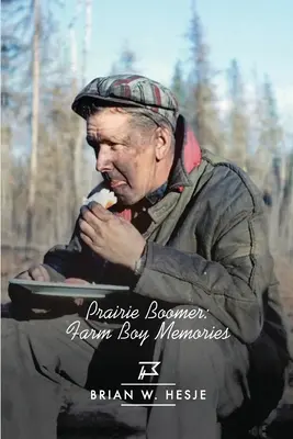 Prairie Boomer: Wspomnienia chłopca z farmy - Prairie Boomer: Farm Boy Memories