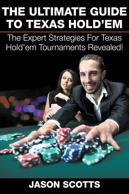 The Ultimate Guide To Texas Hold'em: Eksperckie strategie dla turniejów Texas Hold'em ujawnione! - The Ultimate Guide To Texas Hold'em: The Expert Strategies For Texas Hold'em Tournaments Revealed!