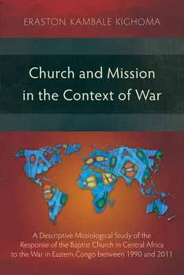 Kościół i misja w kontekście wojny: opisowe studium misjologiczne odpowiedzi Kościoła Baptystów w Afryce Środkowej na wojnę na Wschodzie - Church and Mission in the Context of War: A Descriptive Missiological Study of the Response of the Baptist Church in Central Africa to the War in East