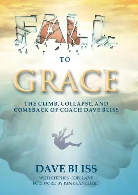 Fall to Grace: Wspinaczka, upadek i powrót trenera Dave'a Blissa - Fall to Grace: The Climb, Collapse, and Comeback of Coach Dave Bliss