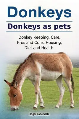 Osły. Osły jako zwierzęta domowe. Hodowla osłów, opieka, wady i zalety, trzymanie, dieta i zdrowie. - Donkeys. Donkeys as pets. Donkey Keeping, Care, Pros and Cons, Housing, Diet and Health.