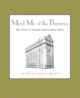 Meet Me at the Theresa: Historia najsłynniejszego hotelu w Harlemie - Meet Me at the Theresa: The Story of Harlem's Most Famous Hotel