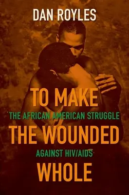 To Make the Wounded Whole: Afroamerykańska walka z HIV/AIDS - To Make the Wounded Whole: The African American Struggle Against Hiv/AIDS
