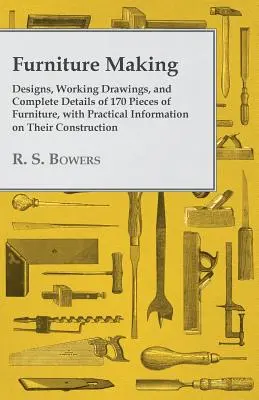 Tworzenie mebli - projekty, rysunki robocze i kompletne szczegóły 170 mebli wraz z praktycznymi informacjami na temat ich budowy - Furniture Making - Designs, Working Drawings, and Complete Details of 170 Pieces of Furniture, with Practical Information on Their Construction