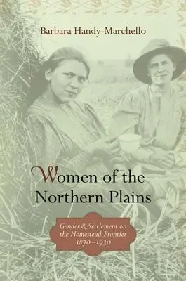 Kobiety północnych równin: Płeć i osadnictwo na granicy domostw - Women of the Northern Plains: Gender and Settlement on the Homestead Frontier